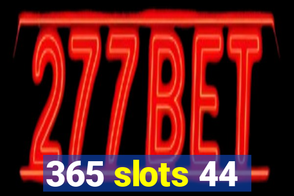 365 slots 44